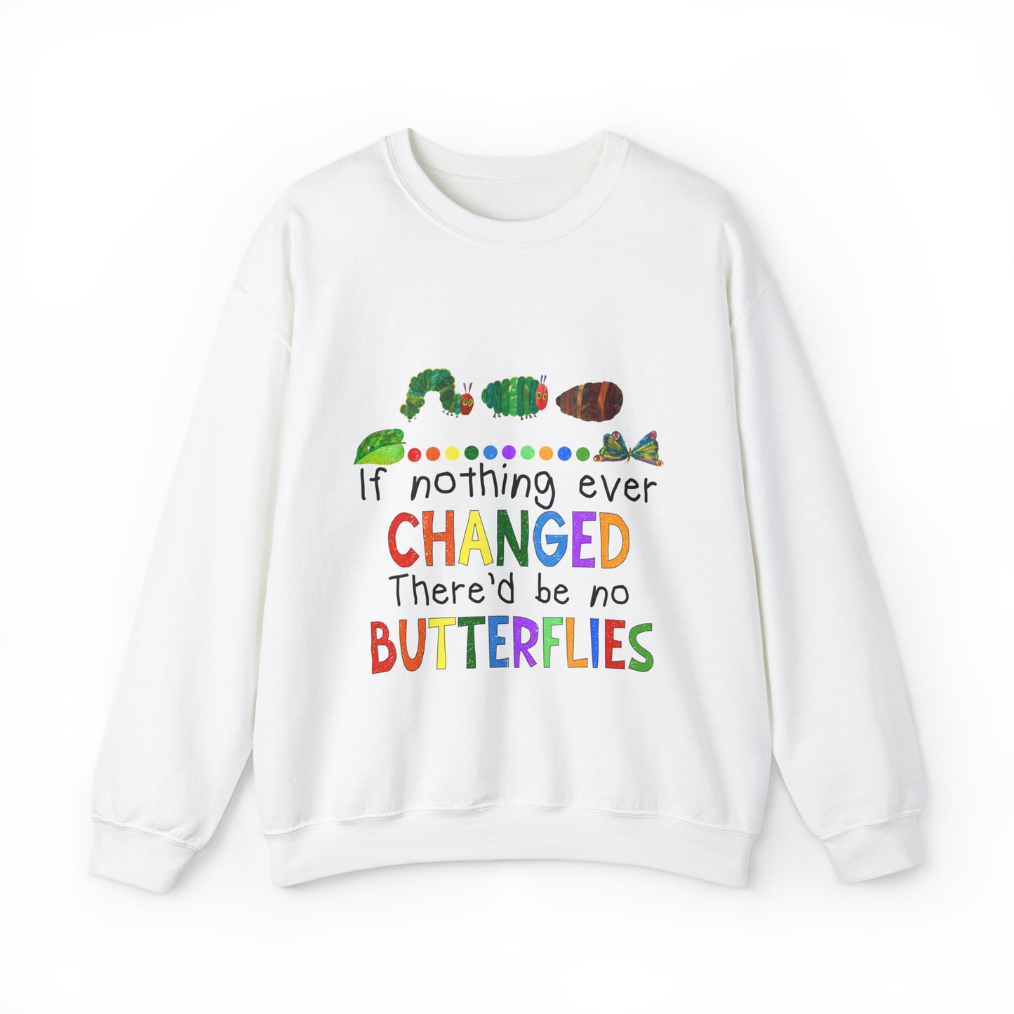 If Nothing Ever Changed, There'd Be No Butterflies" Unisex Heavy Blend™ Crewneck Sweatshirt