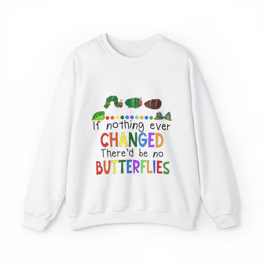 If Nothing Ever Changed, There'd Be No Butterflies" Unisex Heavy Blend™ Crewneck Sweatshirt
