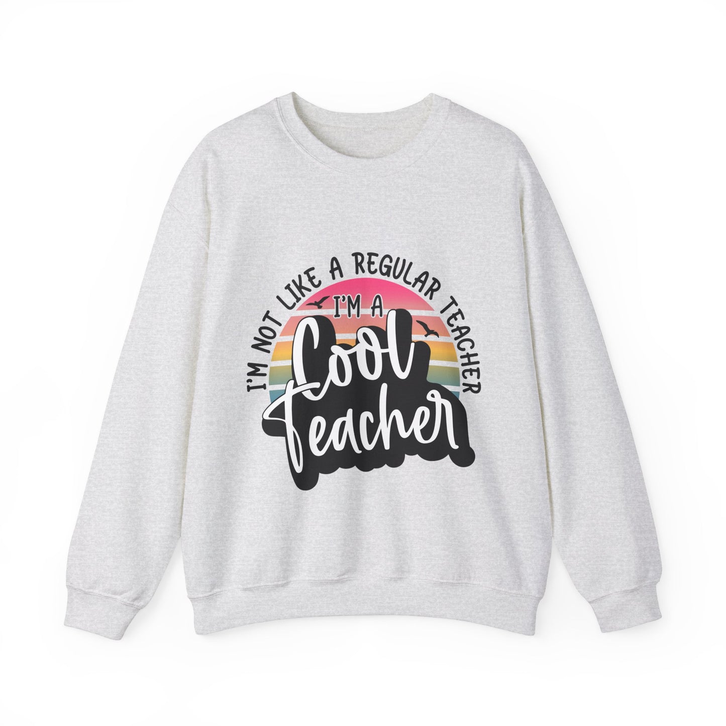 I'm Not Like a Regular Teacher, I'm a Cool Teacher Unisex Heavy Blend™ Crewneck Sweatshirt
