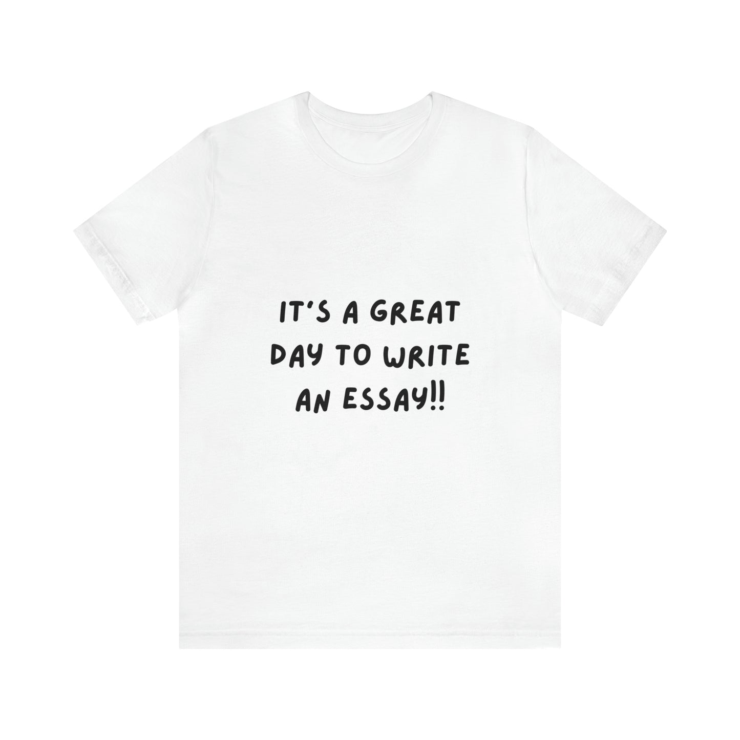 "It's a Great Day to Write an Essay"  Tee