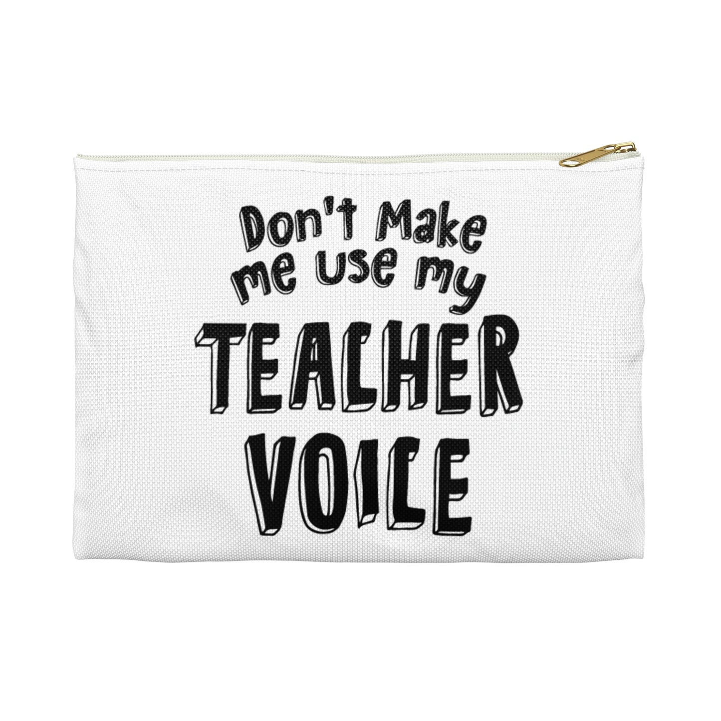 Don't make me use my teacher voice Accessory Pouch