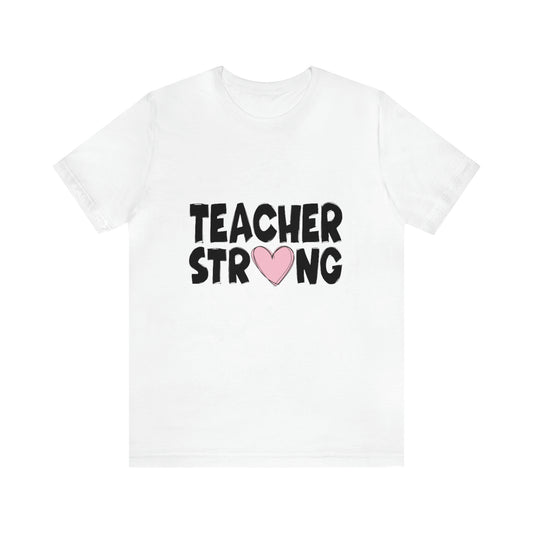 "Teacher Strong" Unisex Jersey Short Sleeve Tee